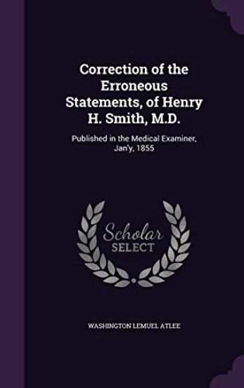Correction of the Erroneous Statements, of Henry H. Smith, M.D.