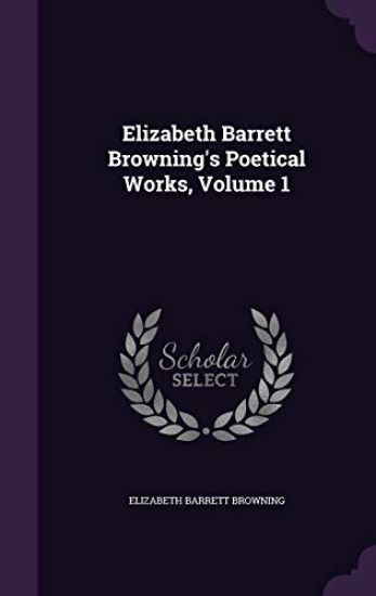 Elizabeth Barrett Browning's Poetical Works, Volume 1
