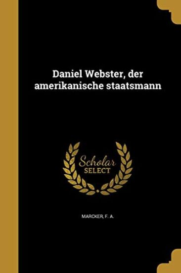 Daniel Webster, der amerikanische staatsmann