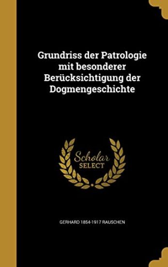 Grundriss der Patrologie mit besonderer Berücksichtigung der Dogmengeschichte