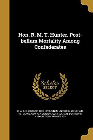 Hon. R. M. T. Hunter. Post-bellum Mortality Among Confederates