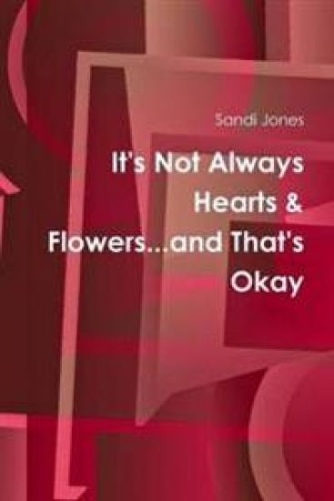 It's Not Always Hearts & Flowers...and That's Okay