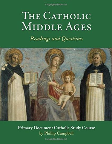 The Catholic Middle Ages: A Primary Document Catholic Study Guide