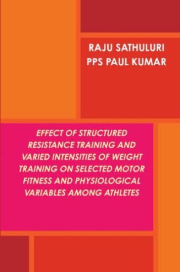Effect of Structured Resistance Training and Varied Intensities of Weight Training on Selected Motor Fitness and Physiological Variables Among Athletes