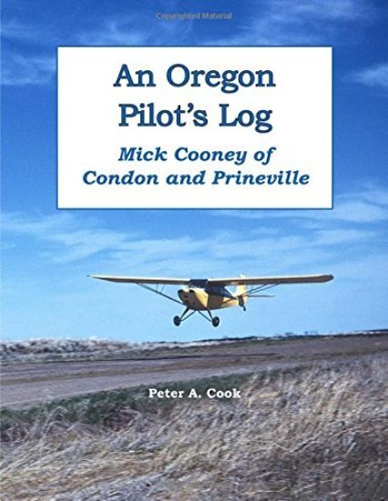 An Oregon Pilot's Log: Mick Cooney of Condon and Prineville