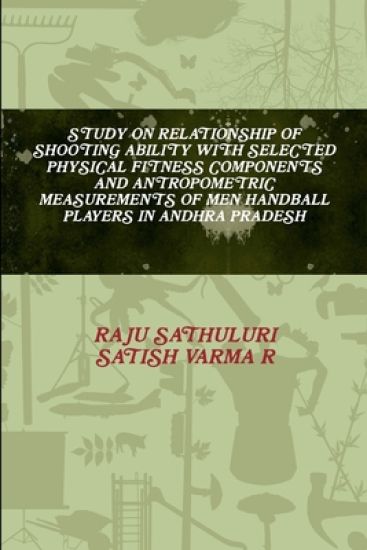 Study on Relationship of Shooting Ability with Selected Physical Fitness Components and Antropometric Measurements of Men Handball Players in Andhra Pradesh