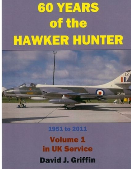 60 Years of the Hawker Hunter, 1951 to 2011. Volume 1 - UK