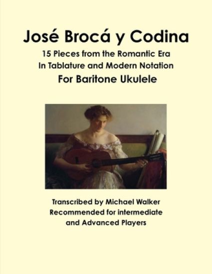 Jose Broca y Codina: 15 Pieces from the Romantic Era in Tablature and Modern Notation for Baritone Ukulele