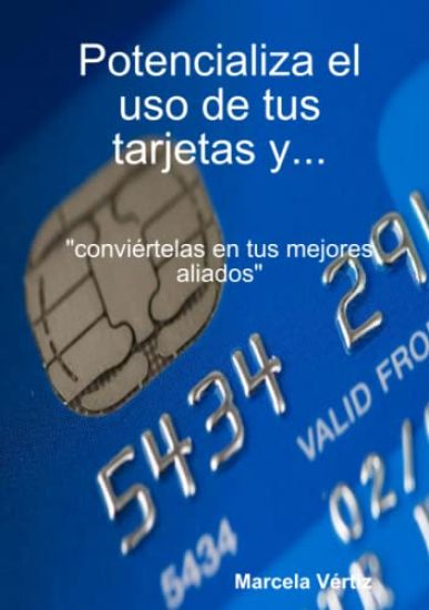 Potencializa el uso de tus tarjetas y... "conviértelas en tus mejores aliados"