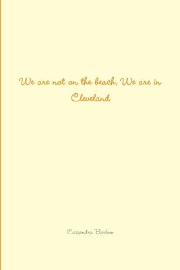 We are Not on the Beach, We are in Cleveland