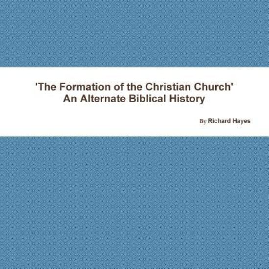 'The Formation of the Christian Church' an Alternate Biblical History