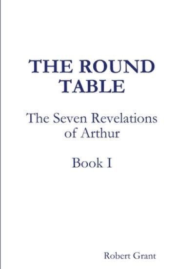 The Round Table, Book I of The Seven Revelations of Arthur