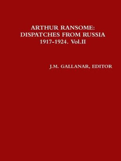 Arthur Ransome:Dispatches from Russia 1917-1924. Vol.II