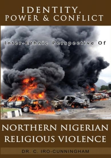 Identity, Power, and Conflict: Inter-Ethnic Perspective of Northern Nigeria Religious Violence