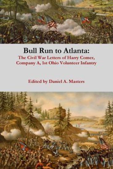 Bull Run to Atlanta: the Civil War Letters of Harry Comer, Company A, 1st Ohio Volunteer Infantry