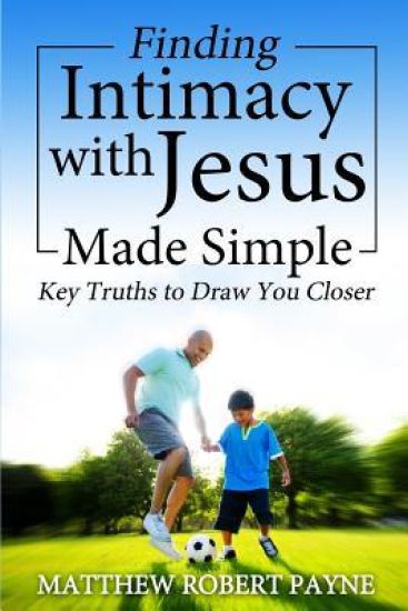 Finding Intimacy With Jesus Made Simple