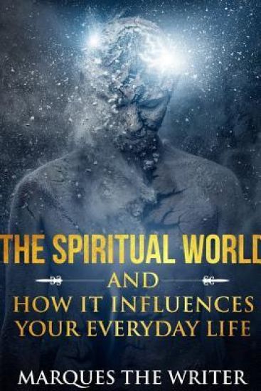 The Spiritual World and How it Influences Your Everyday Life
