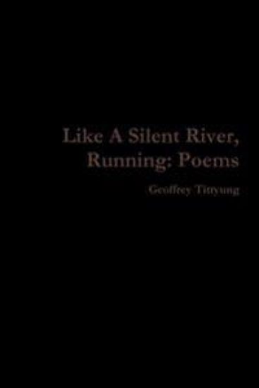 Like A Silent River, Running: Poems