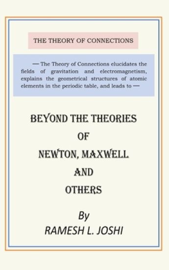 Beyond the Theories of Newton, Maxwell and Others