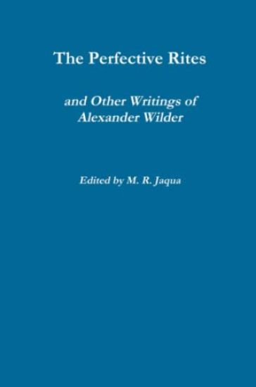 The Perfective Rites and Other Writings of Alexander Wilder