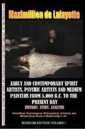 Early & Contemporary Spirit Artists,Psychic Artists & Medium Painters from 5,000 B.C. to the Present Day.History,Study,Analysis. Museum Ed. V1