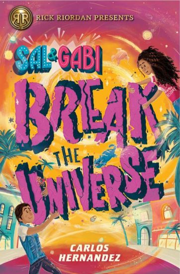 Rick Riordan Presents: Sal and Gabi Break the Universe-A Sal and Gabi Novel, Book 1