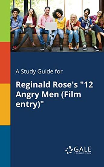 A Study Guide for Reginald Rose's "12 Angry Men (Film Entry)"