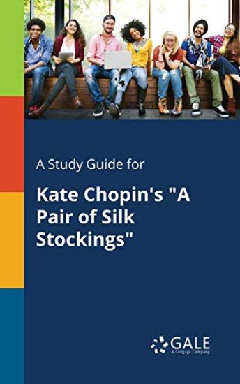A Study Guide for Kate Chopin's "A Pair of Silk Stockings"