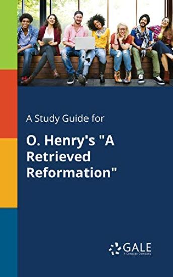 A Study Guide for O. Henry's "A Retrieved Reformation"