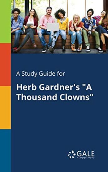A Study Guide for Herb Gardner's "A Thousand Clowns"