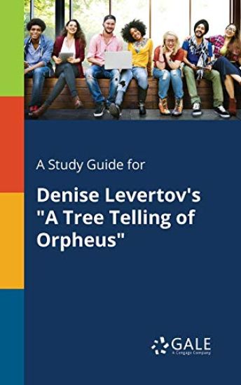 A Study Guide for Denise Levertov's "A Tree Telling of Orpheus"