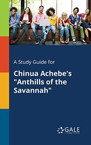 A Study Guide for Chinua Achebe's "Anthills of the Savannah"