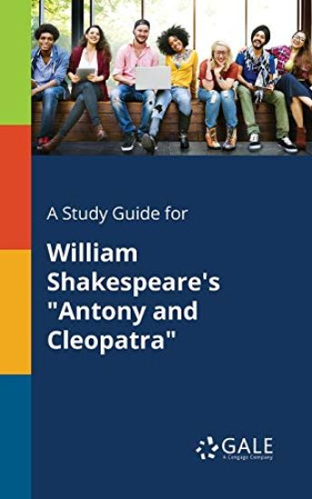 A Study Guide for William Shakespeare's "Antony and Cleopatra"