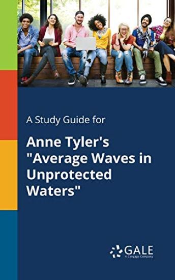 A Study Guide for Anne Tyler's "Average Waves in Unprotected Waters"