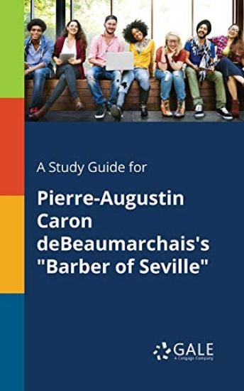 A Study Guide for Pierre-Augustin Caron DeBeaumarchais's "Barber of Seville"