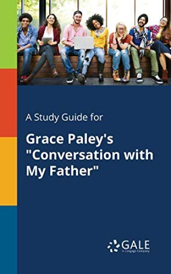 A Study Guide for Grace Paley's "Conversation With My Father"