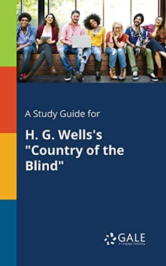 A Study Guide for H. G. Wells's "Country of the Blind"