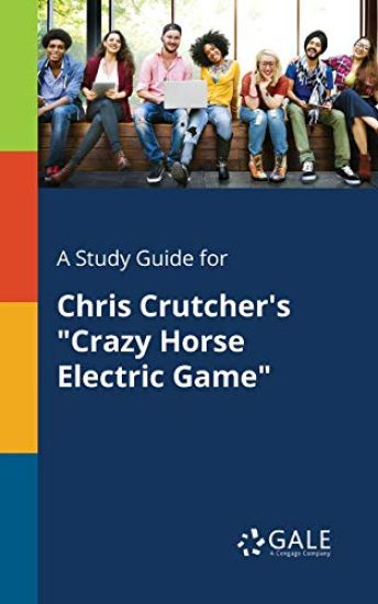 A Study Guide for Chris Crutcher's "Crazy Horse Electric Game"