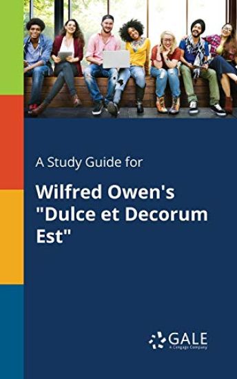 A Study Guide for Wilfred Owen's "Dulce Et Decorum Est"