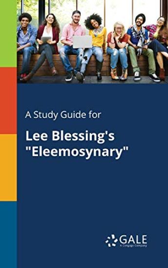 A Study Guide for Lee Blessing's "Eleemosynary"
