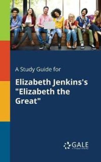A Study Guide for Elizabeth Jenkins's "Elizabeth the Great"