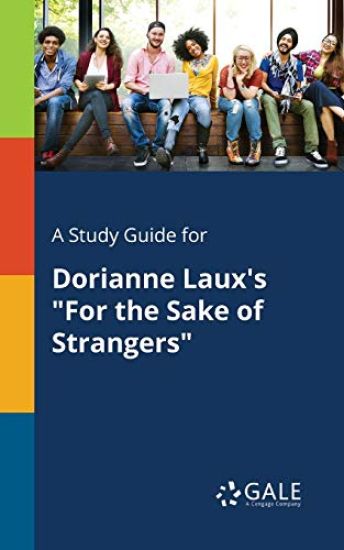 A Study Guide for Dorianne Laux's "For the Sake of Strangers"