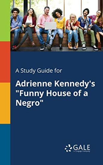 A Study Guide for Adrienne Kennedy's "Funny House of a Negro"