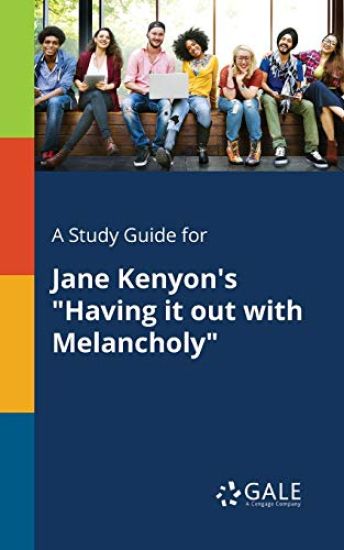 A Study Guide for Jane Kenyon's "Having It out With Melancholy"