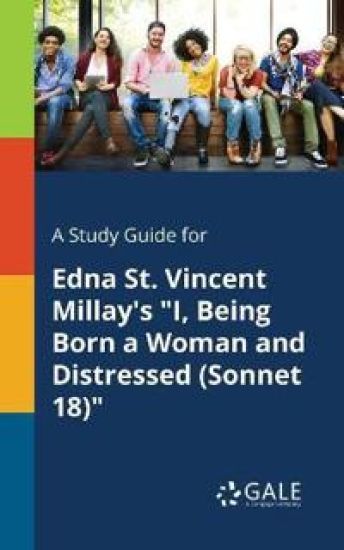 A Study Guide for Edna St. Vincent Millay's "I, Being Born a Woman and Distressed (Sonnet 18)"