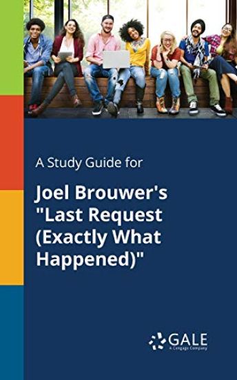 A Study Guide for Joel Brouwer's "Last Request (Exactly What Happened)"
