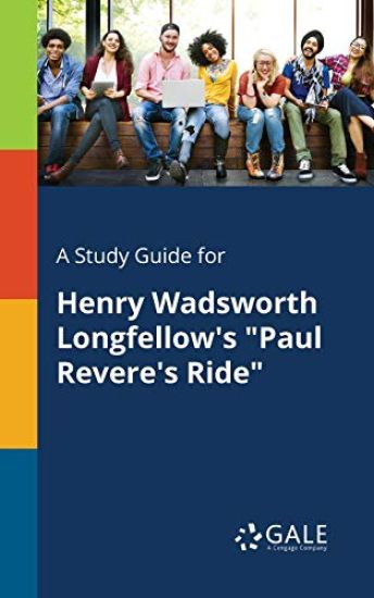 A Study Guide for Henry Wadsworth Longfellow's "Paul Revere's Ride"