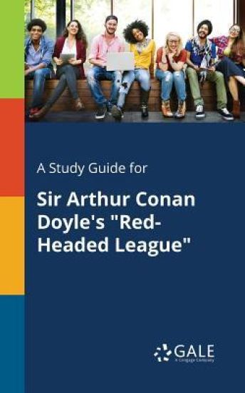 A Study Guide for Sir Arthur Conan Doyle's "Red-Headed League"