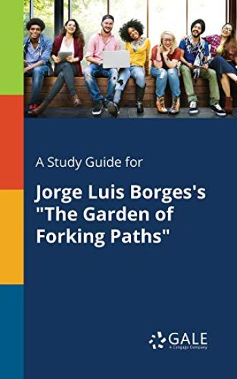 A Study Guide for Jorge Luis Borges's "The Garden of Forking Paths"