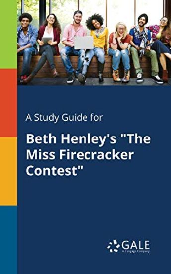 A Study Guide for Beth Henley's "The Miss Firecracker Contest"